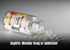 Aspirin: Wonder drug or addiction
