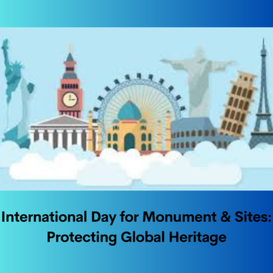 International Day for Monument & Sites: Protecting Global Heritage