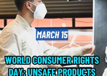World Consumer Rights Day: Unsafe products endangering lives