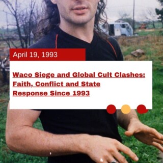 Waco Siege and Global Cult Clashes: Faith, Conflict and State Response Since 1993